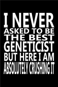 I never asked to be The Best Geneticist, But Here I am Absolutely Crushing it