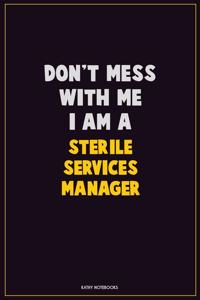 Don't Mess With Me, I Am A Sterile Services manager