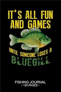 It's All Fun and Games Until Someone Loses A Bluegill Sunfish Fishing Journal 120 Pages