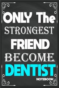 Only The Strongest Friend Become Dentist