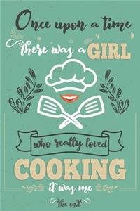 Once Upon A Time There Was A Girl Who Really Loved Cooking It was Me The End