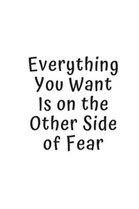 Everything You Want Is on the Other Side of Fear