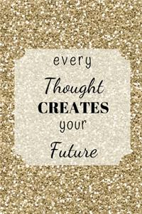 Every thought creates your future