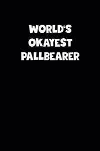 World's Okayest Pallbearer Notebook - Pallbearer Diary - Pallbearer Journal - Funny Gift for Pallbearer