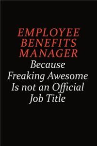 Employee Benefits Manager Because Freaking Awesome Is Not An Official Job Title
