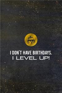 I Don't Have Birthdays. I Level Up!