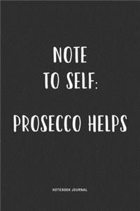 Note To Self Prosecco Helps