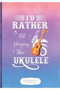 I'd Rather Be Playing the Ukulele