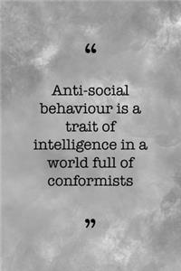 Antisocial Behaviour Is A Trait Of Intelligence In A World Full Of Conformists