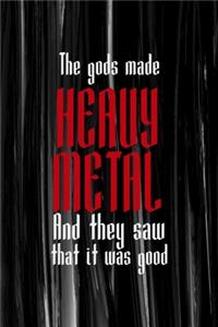The Gods Made Heavy Metal And They Saw That It Was Good