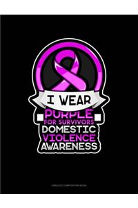 I Wear Purple For Survivors Domestic Violence Awareness