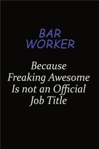 Bar Worker Because Freaking Awesome Is Not An Official Job Title