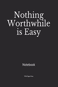 Nothing Worthwhile is Easy