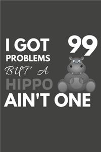 I Got 99 Problems But A Hippo Ain't One