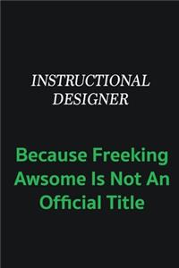 Instructional Designer because freeking awsome is not an offical title