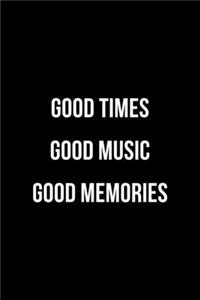 Good Times Good Music Good Memories