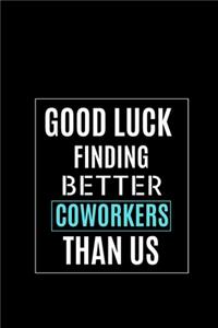Good Luck Finding Better Coworkers Than Us
