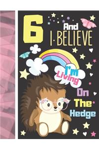 6 And I Believe I'm Living On The Hedge