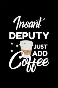 Insant Deputy Just Add Coffee