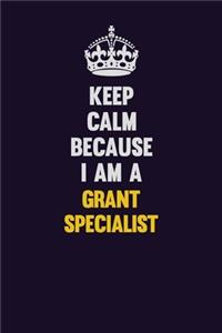 Keep Calm Because I Am A Grant Writer