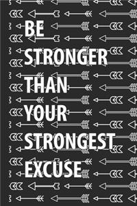 Be Stronger Than Your Strongest Excuse Notebook