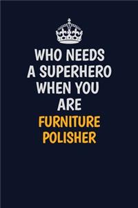 Who Needs A Superhero When You Are Furniture Polisher