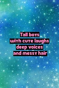 Tall Boys With Cute Laughs Deep Voices And Messy Hair