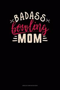 Badass Bowling Mom: Unruled Composition Book