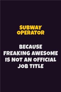 Subway Operator, Because Freaking Awesome Is Not An Official Job Title