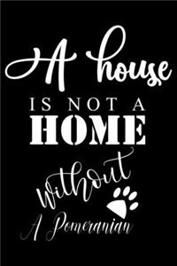 A House is not a home without a Pomeranian