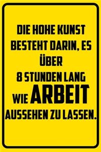 Die hohe Kunst besteht darin, es über 8 Stunden lang wie Arbeit aussehen zu lassen.