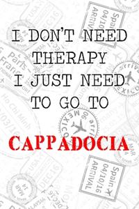 I Don't Need Therapy I Just Need To Go To Cappadocia