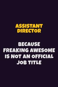 Assistant Director, Because Freaking Awesome Is Not An Official Job Title