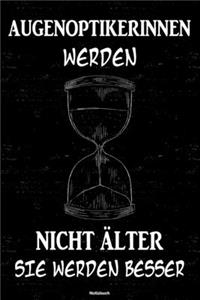 Augenoptikerinnen werden nicht älter sie werden besser Notizbuch