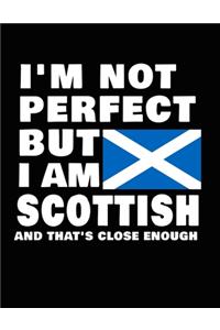 I'm Not Perfect But I Am Scottish And That's Close Enough