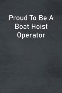 Proud To Be A Boat Hoist Operator