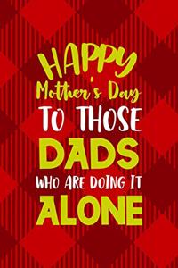 Happy Mother's Day To Those Dad Who Are Doing It Alone