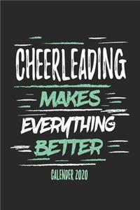 Cheerleading Makes Everything Better Calender 2020: Funny Cool Cheerleader Calender 2020 - Monthly & Weekly Planner - 6x9 - 128 Pages - Cute Gift For All Cheerleaders, Instructors, Coaches, Lovers