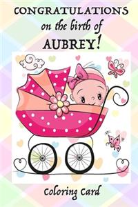 CONGRATULATIONS on the birth of AUBREY! (Coloring Card)