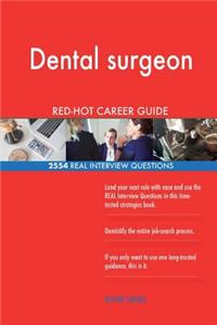 Dental surgeon RED-HOT Career Guide; 2554 REAL Interview Questions