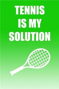 Tennis Is My Solution