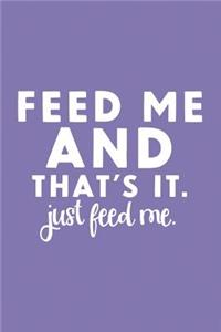 Feed Me and That's It. Just Feed Me.: 6x9 Blank Cookbook, 100 Pages, Softcover