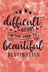 Difficult Roads Often Lead to Beautiful Destination