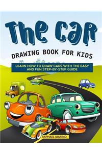 The Car Drawing Book for Kids: Learn How to Draw Cars with the Easy and Fun Step-By-Step Guide