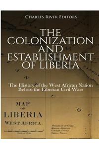 The Colonization and Establishment of Liberia