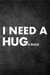 I Need A Huge Buck