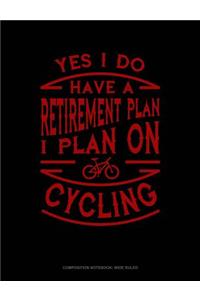 Yes I Do Have a Retirement Plan I Plan on Cycling