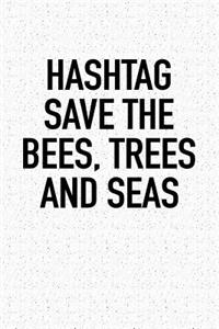 Hashtag Save the Bees Trees and Seas