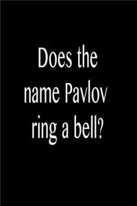 Does the Name Pavlov Ring a Bell?: Funny Blank Lined Journal Gift for Friends, Coworkers and Family