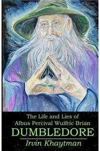 The Life and Lies of Albus Percival Wulfric Brian Dumbledore